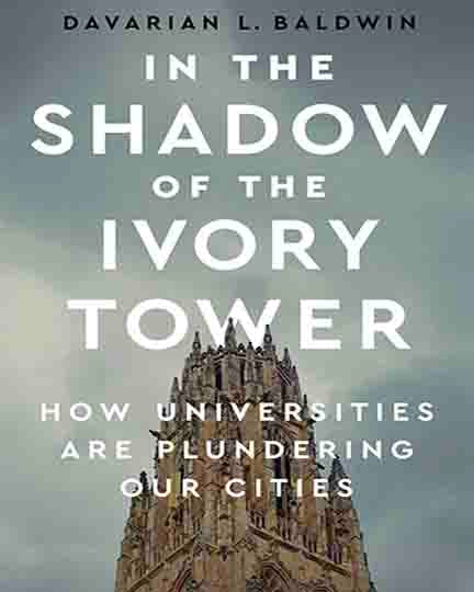 In the Shadow of the Ivory Tower: How Universities Are Plundering Our Cities