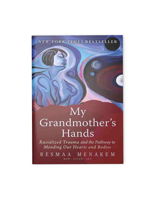 My Grandmother's Hands: Racialized Trauma and the Pathway to Mending Our Hearts and Bodies
