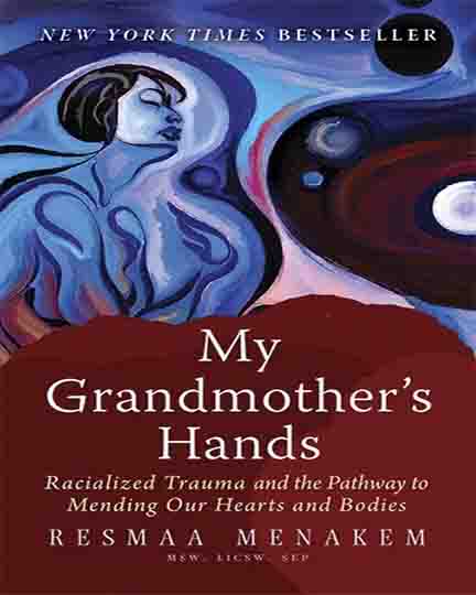My Grandmother's Hands: Racialized Trauma and the Pathway to Mending Our Hearts and Bodies