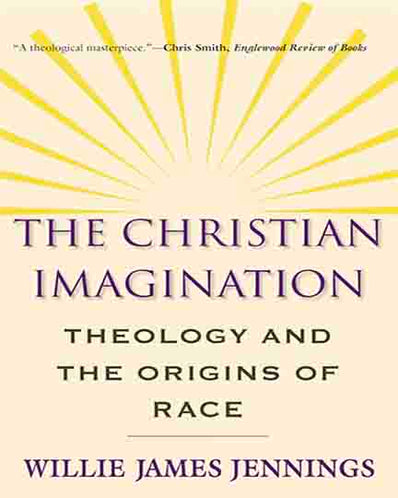 The Christian Imagination: Theology and the Origins of Race