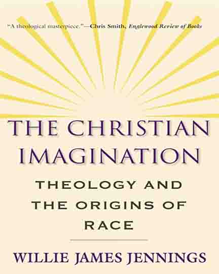 The Christian Imagination: Theology and the Origins of Race