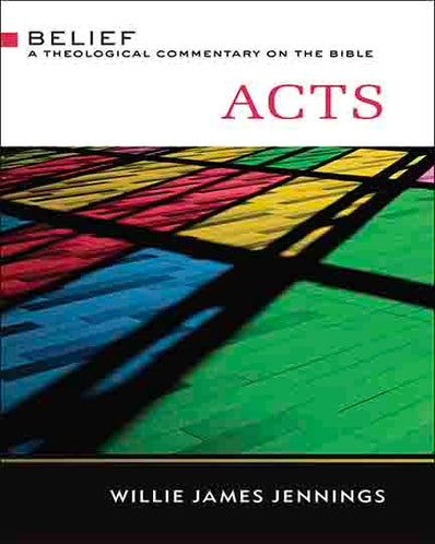 Acts: A Theological Commentary on the Bible (Belief: A Theological Commentary on the Bible)