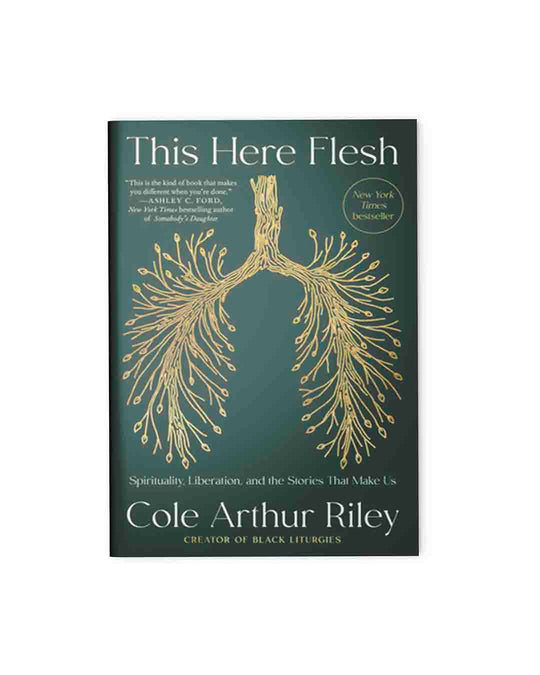 This Here Flesh: Spirituality, Liberation, and the Stories That Make Us