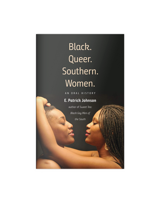 Black. Queer. Southern. Women.: An Oral History