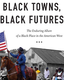 Black Towns, Black Futures: The Enduring Allure of a Black Place in the American West