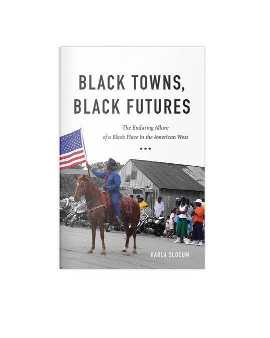 Black Towns, Black Futures: The Enduring Allure of a Black Place in the American West