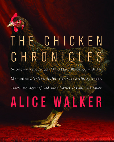 The Chicken Chronicles: Sitting with the Angels Who Have Returned with My Memories: Glorious, Rufus, Gertrude Stein, Splendor, Hortensia, Agnes of God, The Gladyses, & Babe: A Memoir