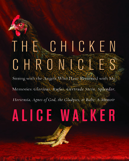 The Chicken Chronicles: Sitting with the Angels Who Have Returned with My Memories: Glorious, Rufus, Gertrude Stein, Splendor, Hortensia, Agnes of God, The Gladyses, & Babe: A Memoir