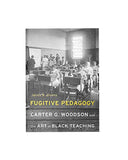 Fugitive Pedagogy: Carter G. Woodson and the Art of Black Teaching