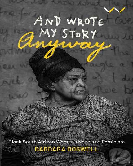 And Wrote My Story Anyway: Black South African Women's Novels as Feminism