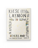 How to Slowly Kill Yourself and Others in America: Essays