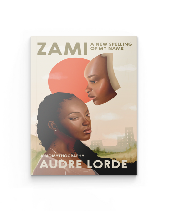 Zami: A New Spelling of My Name: A Biomythography