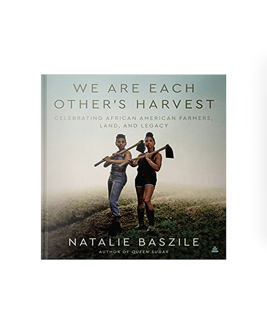We Are Each Other's Harvest: Celebrating African American Farmers, Land, and Legacy