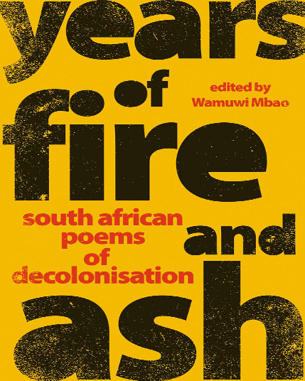 YEARS OF FIRE AND ASH - South African Poems of Decolonisation