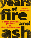 YEARS OF FIRE AND ASH - South African Poems of Decolonisation