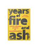 YEARS OF FIRE AND ASH - South African Poems of Decolonisation