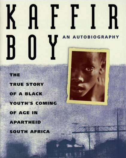 Kaffir Boy: The True Story of a Black Youths Coming of Age in Apartheid South Africa