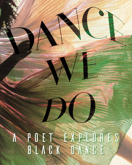 Dance We Do: A Poet Explores Black Dance