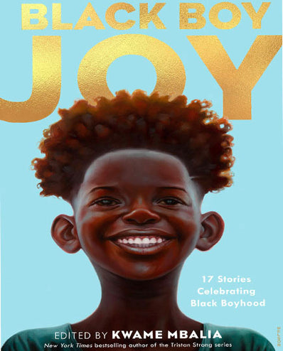 Black Boy Joy: 17 Stories Celebrating Black Boyhood