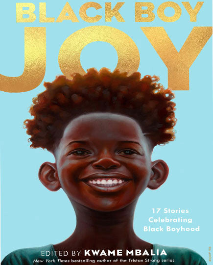 Black Boy Joy: 17 Stories Celebrating Black Boyhood