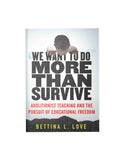 We Want to Do More Than Survive: Abolitionist Teaching and the Pursuit of Educational Freedom