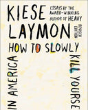 How to Slowly Kill Yourself and Others in America: Essays