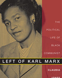 Left of Karl Marx: The Political Life of Black Communist Claudia Jones