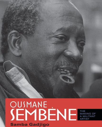 Ousmane Sembène: The Making of a Militant Artist